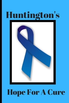 Huntington’s Hope for a Cure: A Journal To Write In For Huntington's Warriors and those who love them: 6x9, 120 Page, College Ruled Diary/Notebook