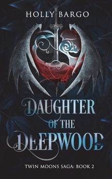 Daughter of the Deepwood: Book 2 in the Twin Moons Saga - Book #2 of the Twin Moons Saga