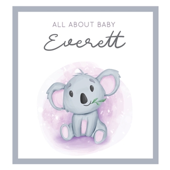 Paperback All About Baby Everett: MODERN BABY BOOK - The Perfect Personalized Keepsake Journal for Baby's First Year - Great Baby Shower Gift [Soft Baby Book