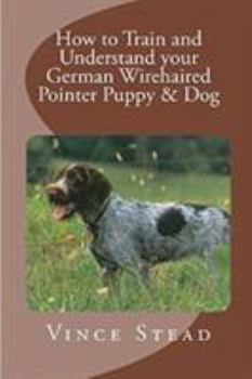 Paperback How to Train and Understand your German Wirehaired Pointer Puppy & Dog Book