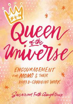 Paperback Queen of the Universe: Encouragement for Moms and Their World-Changing Work Book