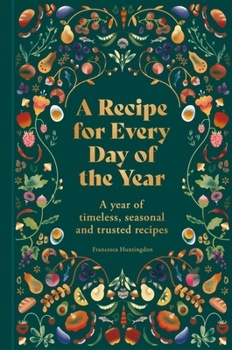 Hardcover A Recipe for Every Day of the Year: A Year of Timeless, Seasonal and Trusted Recipes Book