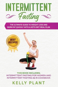 Paperback Intermittent Fasting: The Ultimate Guide to Weight Loss And Burn Fat Quickly with a Keto Diet Meal Plan: This Book Includes: Intermittent Fa Book