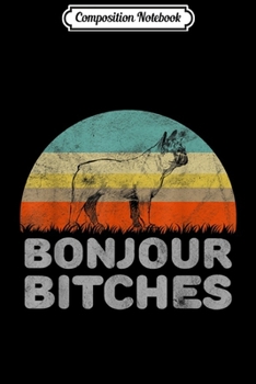 Composition Notebook: Funny Bonjour Bitches French Bulldog  Journal/Notebook Blank Lined Ruled 6x9 100 Pages