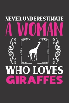 Never Underestimate A Woman Who Loves Giraffes: Giraffes Lovers Girl Women Dot Grid Journal Notebook 6x9 120 Pages