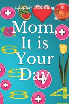Paperback Mom, It is Your Day: Happy Mother's Day - Celebrate and Keep Mind Active - Math Gift - Plants Model Book
