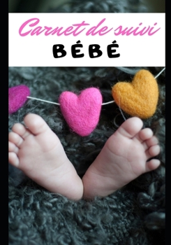 CARNET DE SUIVI BÉBÉ: Repas - Sommeil - Eveil - Couches - Médicaments - Allergies - Rendez-vous - Suivi médical - Santé - Organisation - Evolution - ... vie - Parents - Mère - Père (French Edition)