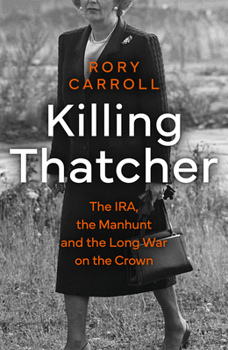 Paperback Killing Thatcher Exaiie Tpb: The Ira, the Manhunt and the Long War on the Crown Book