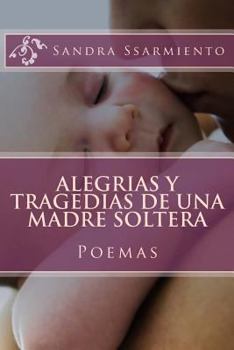 Paperback Alegrias y Tragedias de una Madre Soltera: Poemas y Reflexiones [Spanish] Book