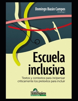 Paperback Escuela inclusiva: Textos y contextos para (re)pensar críticamente los pretextos para incluir [Spanish] Book