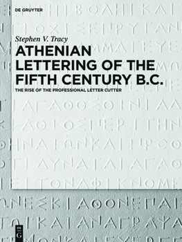 Hardcover Athenian Lettering of the Fifth Century B.C.: The Rise of the Professional Letter Cutter Book