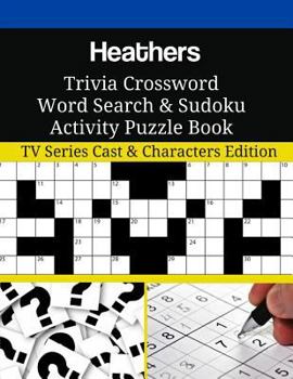 Heathers Trivia Crossword Word Search & Sudoku Activity Puzzle Book: TV Series Cast & Characters Edition