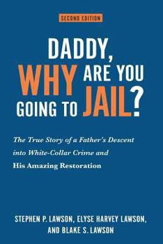 Paperback Daddy, Why Are You Going to Jail?: The True Story of a Father's Descent into White-Collar Crime and His Amazing Restoration Book