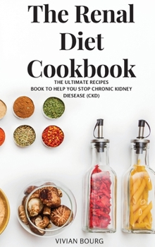 Hardcover The Renal Diet Cookbook: The Ultimate Recipes Book to Help You Stop Chronic Kidney Disease (CKD) Book