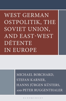 West German Ostpolitik, the Soviet Union, and East-West Détente in Europe (The Harvard Cold War Studies Book Series)