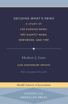Paperback Deciding What's News: A Study of CBS Evening News, NBC Nightly News, Newsweek, and Time Book