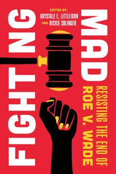 Fighting Mad: Resisting the End of Roe v. Wade (Volume 8)