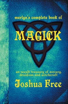 Hardcover Merlyn's Complete Book of Magick: An Occult Treasury of Sorcery, Druidism & Witchcraft Book