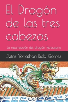 El Dragón de las tres cabezas: La resurrección del dragón Tetrausario (Serie Dani interterme) (Spanish Edition)