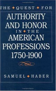 Hardcover The Quest for Authority and Honor in the American Professions, 1750-1900 Book