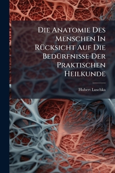 Paperback Die Anatomie Des Menschen In Rücksicht Auf Die Bedürfnisse Der Praktischen Heilkunde Book
