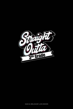 Paperback Straight Outta 3rd Grade: Gas & Mileage Log Book