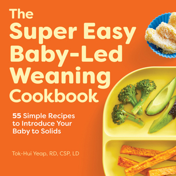 Paperback The Super Easy Baby-Led Weaning Cookbook: 55 Simple Recipes to Introduce Your Baby to Solids Book