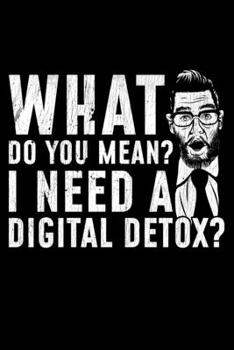 Paperback What Do You Mean I need a Digital Detox: Lined A5 Notebook for Digital Detoxing Journal Book