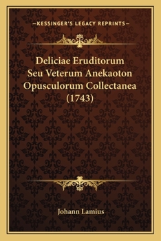 Paperback Deliciae Eruditorum Seu Veterum Anekaoton Opusculorum Collectanea (1743) [Latin] Book