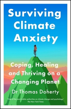 Hardcover Surviving Climate Anxiety: Coping, Healing and Thriving on a Changing Planet Book