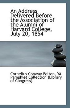 Paperback An Address Delivered Before the Association of the Alumni of Harvard College, July 20, 1854 Book