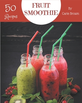 Paperback 50 Fruit Smoothie Recipes: A Fruit Smoothie Cookbook that Novice can Cook Book