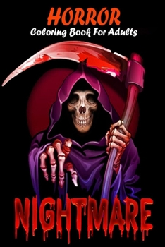 Nightmare Horror Coloring Book For Adults: with Terrifying Monsters, Evil Women, Dark Fantasy Creatures, And Gothic Scenes, Classic Fairy Tales for Relaxation & Stress Relief Best Gift