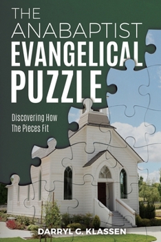 Paperback The Anabaptist Evangelical Puzzle: Discovering How the Pieces Fit Book