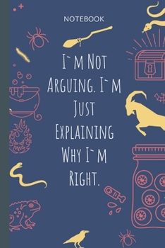 Paperback I`m Not Arguing. I`m Just Explaining Why I`m Right.: Lined Journal, 100 Pages, 6 x 9, Blank Journal To Write In, Gift for Co-Workers, Colleagues, Boss Book