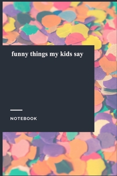 funny things my kids say: Gratitude Journal / Gratitude Notebook Gift, 119 Pages, 6x9, Soft Cover, Matte Finish