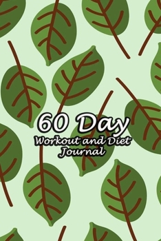 60 Day Workout and Diet Journal: Daily Food and Fitness Log Notebook To Help You Track Exercise Meal & Activity and Calorie Counter | Dark Green Leaves Cover