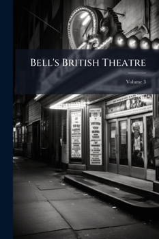 Bell's British Theatre: Consisting of the Most Esteemed English Plays, Volume 3