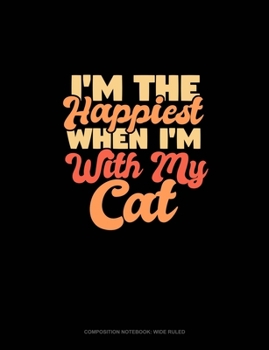 Paperback I'm The Happiest When I'm With My Cat: Composition Notebook: Wide Ruled Book