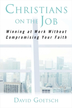 Hardcover Christians on the Job: Winning at Work Without Compromising Your Faith Book