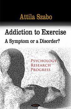 Paperback Addiction to Exercise: A Symptom or a Disorder? Book