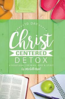 Paperback 10 Day Christ Centered Detox: A Devotional for Mind, Body & Spirit Book