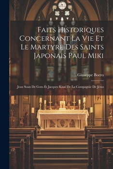 Paperback Faits Historiques Concernant La Vie Et Le Martyre Des Saints Japonais Paul Miki: Jean Soan De Goto Et Jacques Kisaï De La Compagnie De Jésus [French] Book