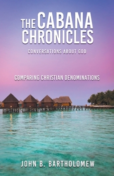 Paperback The Cabana Chronicles Conversations About God Comparing Christian Denominations Book
