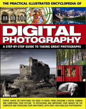 Paperback The Practical Illustrated Encyclopedia of Digital Photography: A Step-By-Step Guide to Taking Great Photographs Book
