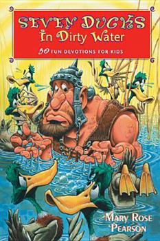 Paperback Seven Ducks in Dirty Water: 50 Fun Devotions for Kids Book