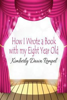 Paperback How I Wrote a Book with my Eight Year Old Book