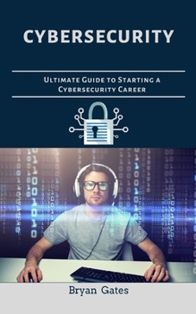 Paperback Cybersecurity: Ultimate Guide to Starting A Cybersecurity Career Book