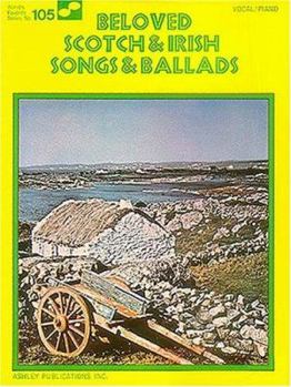 Paperback Beloved Scotch And Irish Songs And Ballads 105 Worlds Favorite Book