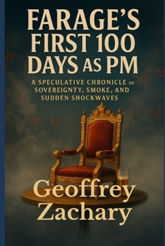 Paperback Farage's First 100 Days as PM: A Speculative Chronicle of Sovereignty, Smoke, and Sudden Shockwaves Book